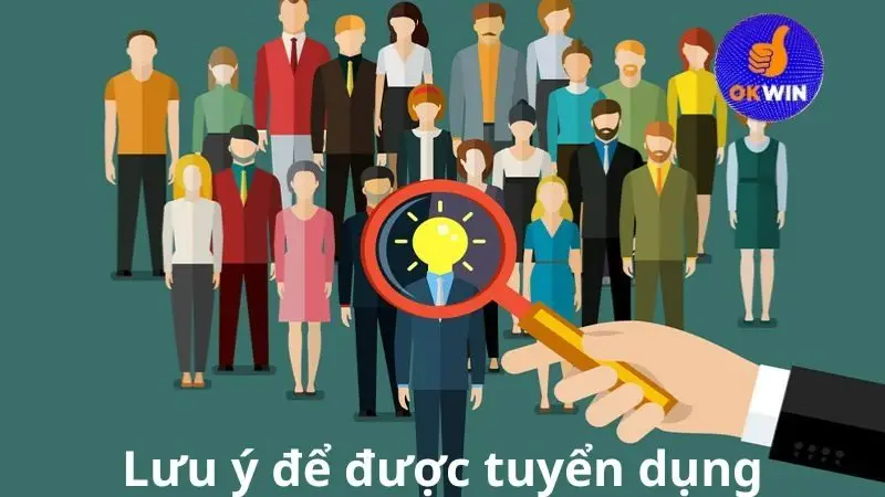 Lưu ý để được tuyển dụng
