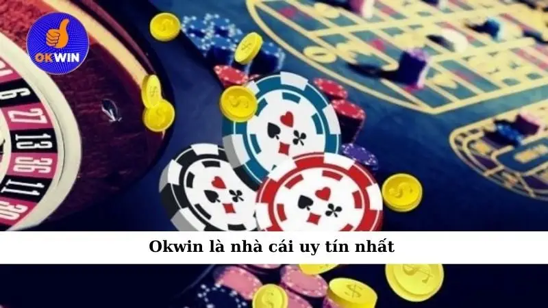 Okwin là nhà cái uy tín nhất