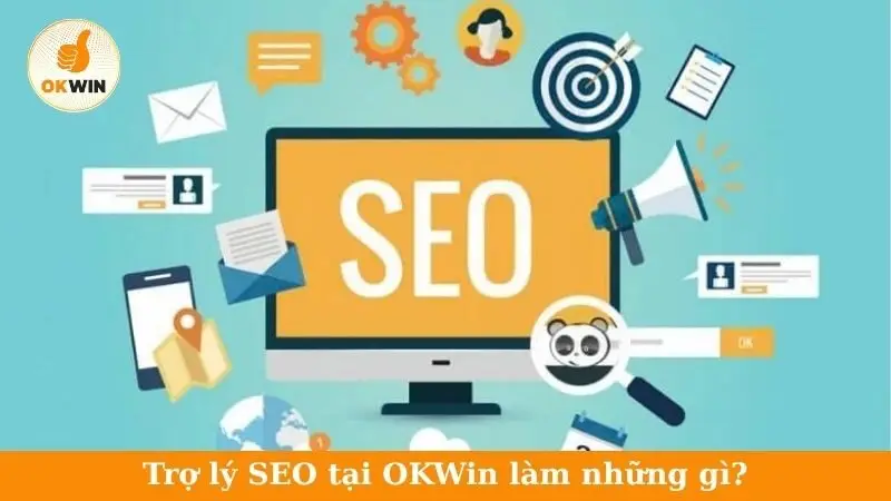 Trợ lý SEO tại OKWin làm những gì?