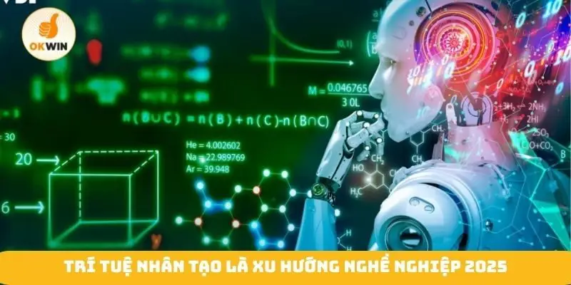 Trí tuệ nhân tạo là xu hướng nghề nghiệp 2025