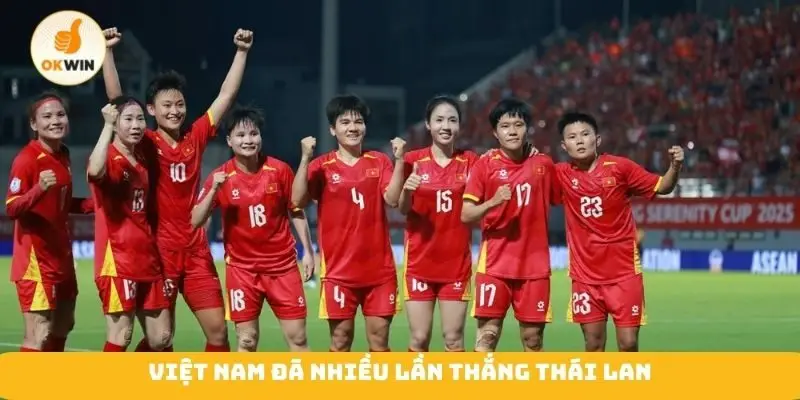 Việt Nam đã nhiều lần thắng Thái Lan